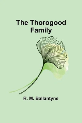 R. M. Ballantyne | The Thorogood Family | Taschenbuch | Englisch (2024)