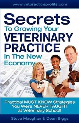 Secrets To Growing Your Veterinary Practice In The New Economy: Practical - GOOD