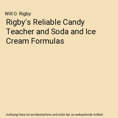 Rigby's Reliable Candy Teacher and Soda and Ice Cream Formulas, Will O. Rigby