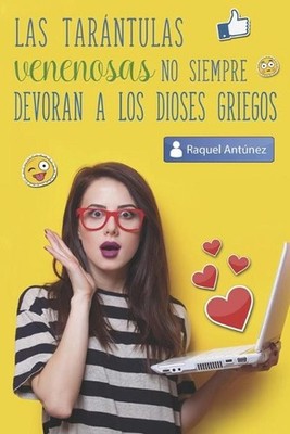 Las tarntulas venenosas no siempre devoran a los dioses griegos by Raquel Ant?ne