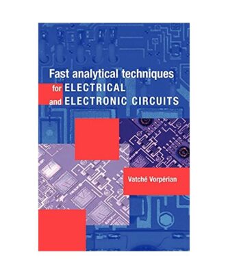 Fast Analytical Techniques for Electrical and Electronic Circuits, Vatche Vorper