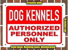 Metal Sign - DOG KENNELS Authorized Personnel Only - 14x10 inches
