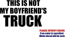Vinyl Decal Sticker - This is Not my Boyfriend's truck Car Truck Bumper Fun 7"