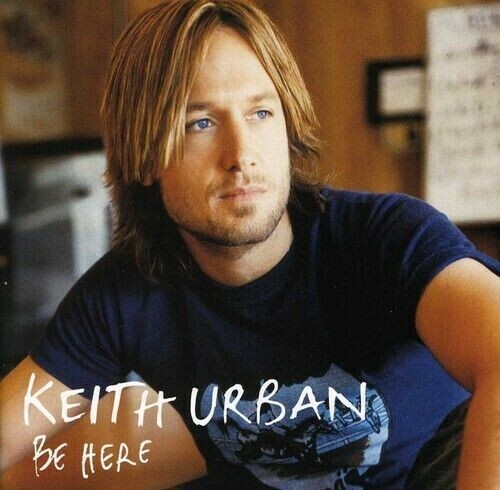 Be Here by Keith Urban (CD, 2005)