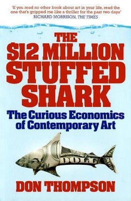 The $12 Million Stuffed Shark: The Curious Economics by Thompson, Don 1845134079