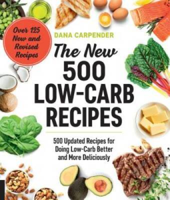 The New 500 Low-Carb Recipes: 500 Updated Recipes for Doing Low-Carb Bett - GOOD