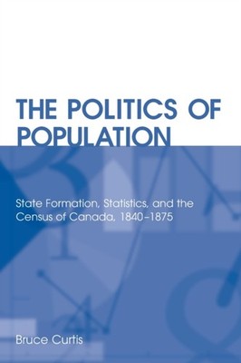 The Politics of Population   State Formation, Statistics, and the Census of Can 