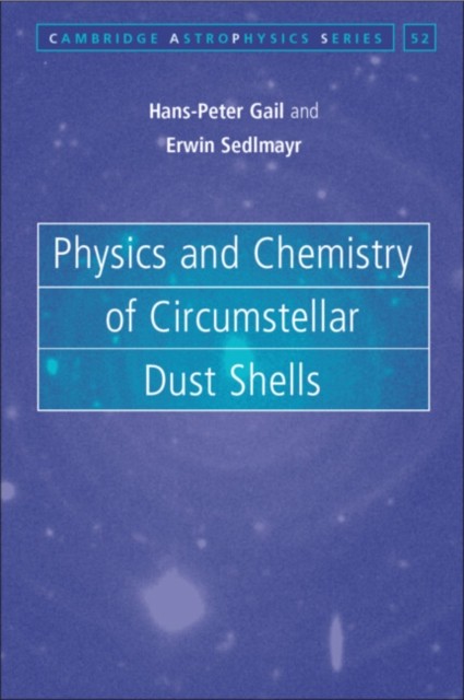 Physics and Chemistry of Circumstellar Dust Shells by Hans-Peter Gail HARDBACK