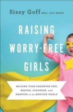 Raising Worry-Free Girls: Helping Your Daughter Feel Braver, Stronger, an - GOOD