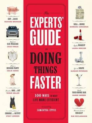 The Experts Guide to Doing Things Faster: 100 Ways to Make Life More Ef - GOOD