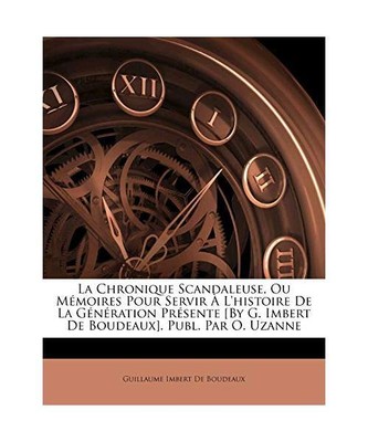 Chronique Scandaleuse, Ou Memoires Pour Servir L'Histoire de La Gnration Prsente