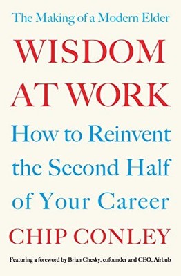 Wisdom at Work: The Making of a Modern Elder - Conley, Chip