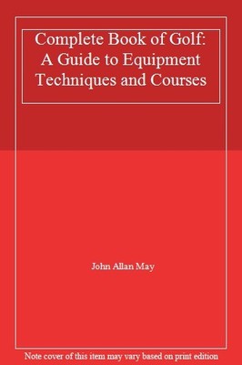 Complete Book of Golf: A Guide to Equipment Techniques and Cours