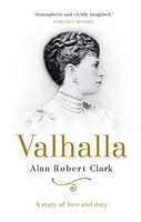Alan Robert Clark - Valhalla A Story Of Love And Duty - Hardback - G245Z