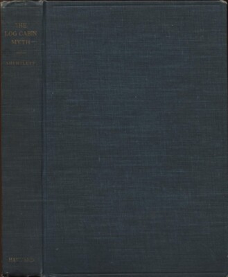 LOG CABIN MYTH STUDY EARLY COLONIST DWELLINGS NORTH AMERICA HAROLD SHURTLEFF 1st