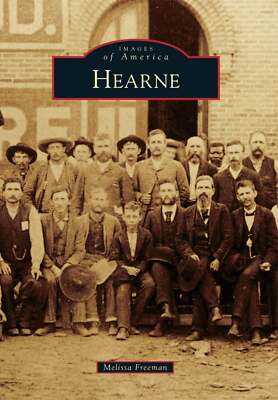 NEW Arcadia Publishing Hearne, TX 9780738585406 Images of America Trade Paperbac