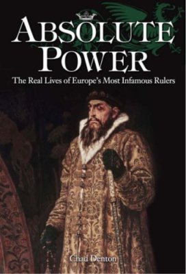 Absolute Power: The Real Lives of Europe's Most Infamous Ruler .9781841934235,