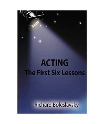 Acting: The First Six Lessons: The First Six Lessons, Boleslavsky, Richard