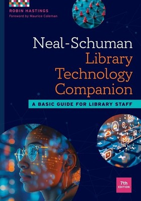 Neal-Schuman Library Technology Companion: A Basic Guide for Library Staff by Ro