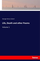 Life, Death And Other Poems Volume 1 George Henry Calvert Taschenbuch 104 S.
