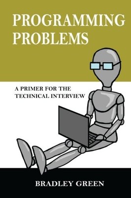 Programming Problems: A Primer for the Technical Interview - Green, Bradley ...