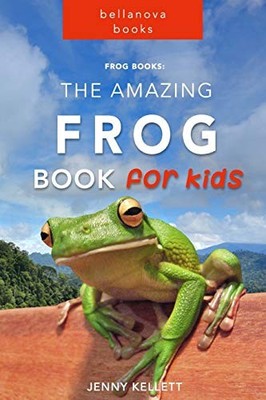 Frog Books: The Amazing FROG Book for Kids: 101+ Incredible FR .