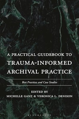 Practical Guidebook to Trauma-Informed Archival Practice, A:... - author, Dummy