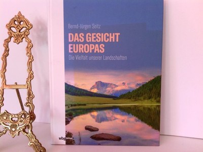 Das Gesicht Europas : die Vielfalt unserer Landschaften Bernd-Jürgen Seitz Seitz