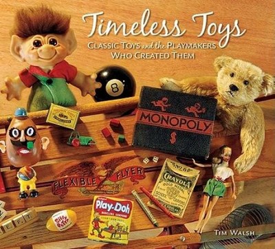 Timeless Toys: Classic Toys and the Playmakers Who Created Them - VERY GOOD