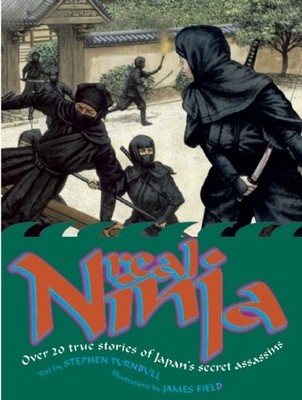 Real Ninja: Over 20 True Stories of Japan's Secret Assassins,Ste
