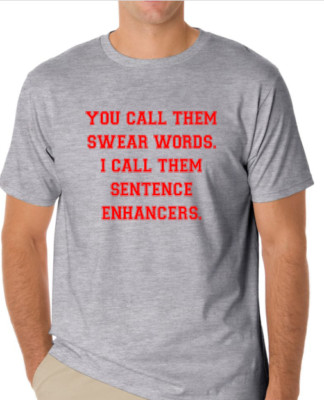 You call them swear words I call them sentence enhancers funny T shirt tee