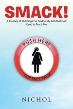 Smack!: A Journey of 26 Things I've Said to My Kids that God Used to Teach Me by