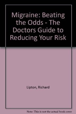 Migraine: Beating The Odds: The Doctors' Guide To Reducing Your Risk by Lipton,
