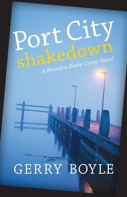 Port City Shakedown: A Brandon Blake Crime Novel by Gerry Boyle: New