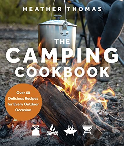 The Camping Cookbook: Over 60 Delicious Recipes for Every Outdoo