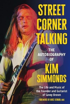 Kim Simmonds Street Corner Talking, The Autobiography of Kim (Gebundene Ausgabe)