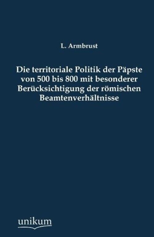 Thumbnail - L. Armbrust | Die Territoriale Politik Der Päpste Von 500 Bis 800