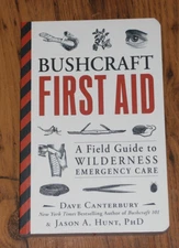 Bushcraft First Aid : A Field Guide to Wilderness Emergency Care by Dave...