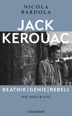 Jack Kerouac: Beatnik, Genie, Rebell | Die Biografie | Nicola Bardola | Buch