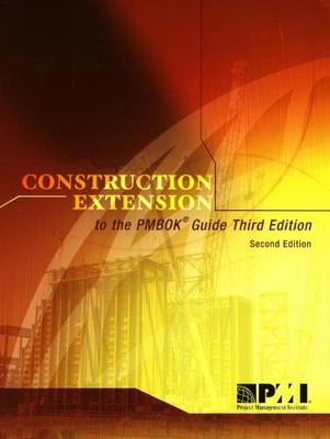CONSTRUCTION EXTENSION TO THE PMBOK GUIDE By Project Management Institute Staff