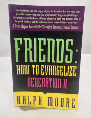 Friends : How to Evangelize Generation X 1997 Paperback by Ralph E. Moore