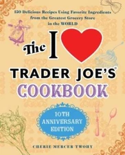 The I Love Trader Joe's Cookbook: 10th Anniversary Edition: 150 Deli - VERY GOOD