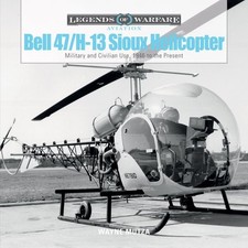 Bell 47/H-13 Sioux Helicopter : Military and Civilian Use, 1946 to the Presen...