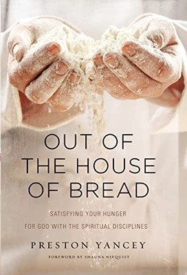 Out of the House of Bread: Satisfying Your Hunger for God with the S - VERY GOOD