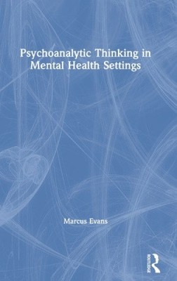 Psychoanalytic Thinking in Mental Health Settings by Marcus Evans [Hardback]