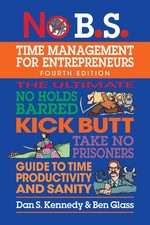 No B.S. Time Management for Entrepreneurs: The Ultimate No Holds