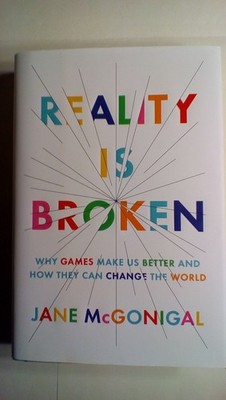 Reality Is Broken: Why Games Make Us Better and How They Can Change the Worl...