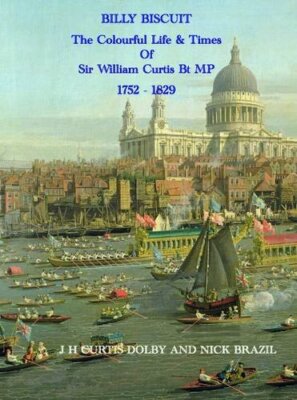 Billy Biscuit: The Colourful Life of Sir William Curtis MP by Nick Brazil, J....