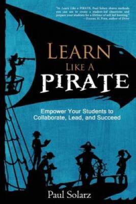 Learn Like a Pirate: Empower Your Students to Collaborate, Lead, and  - GOOD