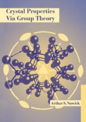 Crystal Properties via Group Theory by Arthur S. Nowick Hardcover 9780521419451